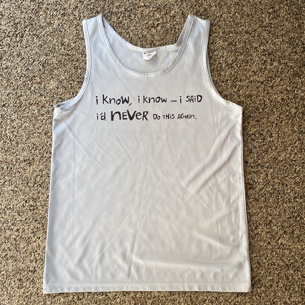 “I know, I know - i said i’d never do this again” tank top